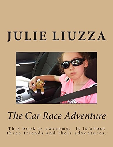 The Car Race Adventure This Book Is Awesome. It Is about Three Friends and Their Adventures