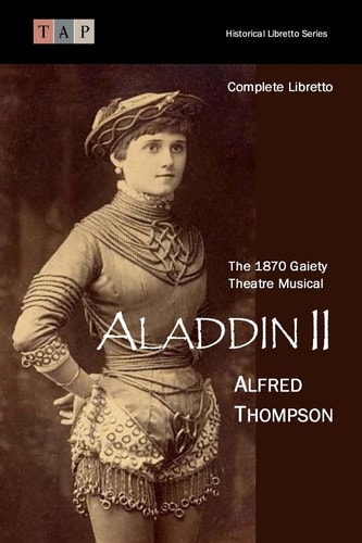 Aladdin II The 1870 Gaiety Theatre Musical: Complete Libretto