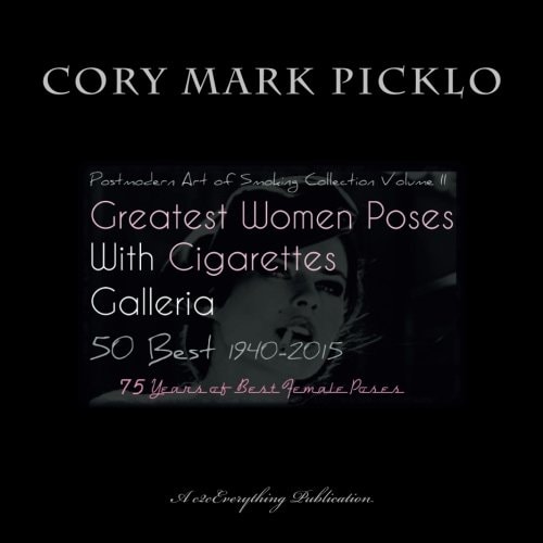 Greatest Women Poses with Cigarettes Galleria 50 Best 1940-2015 Postmodern Art of Smoking II 75 Years of Best Female Poses