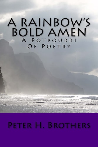 A Rainbow's Bold Amen - a Potpourri of Poetry