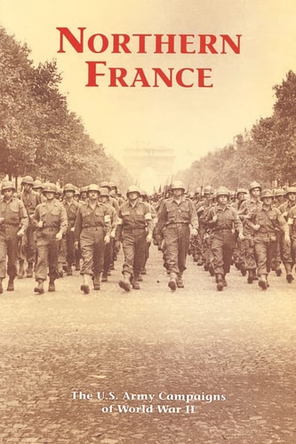 Northern France The U. S. Army Campaigns of World War II