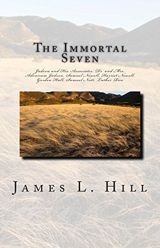 The Immortal Seven Judson and His Associates, Dr. and Mrs. Adoniram Judson, Samuel Newell, Harriet Newell, Gordon Hall, Samuel Nott, Luther Rice