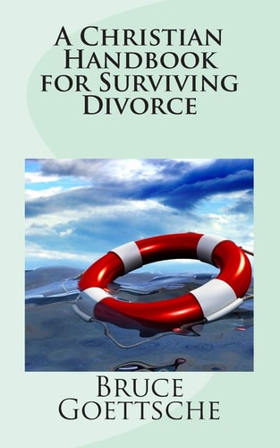 A Christian Handbook for Surviving Divorce When You Would Rather Still Be Married