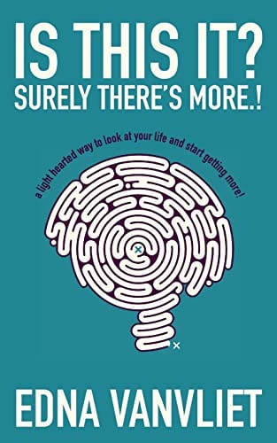 Is This It? Surely There's More. ! A Light Hearted Way to Look at Your Life and Start Getting More!