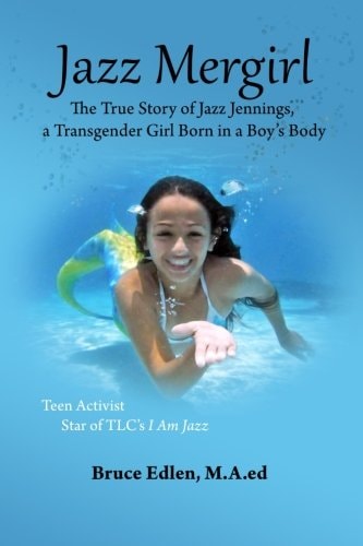Jazz Mergirl The True Story of Jazz Jennings, a Transgender Girl Born in a Boy's Body