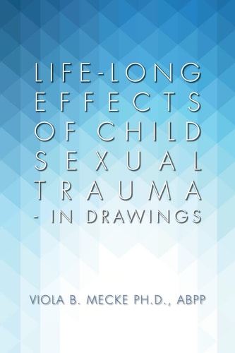 Life-Long Effects of Child Sexual Trauma - in Drawings