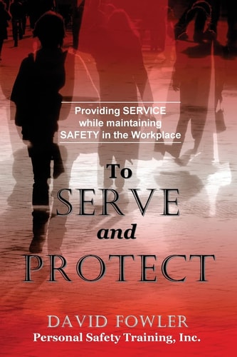 To Serve and Protect Providing Service While Maintaining Safety in the Workplace