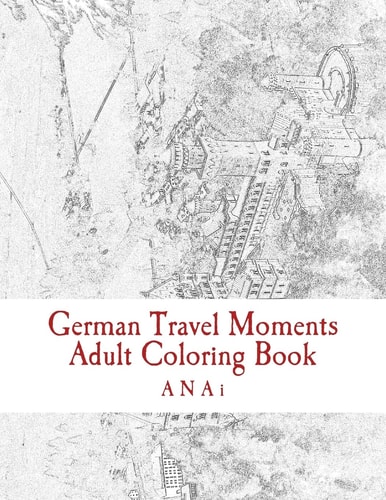 German Travel Moments Adult Coloring Book Color Highlights in Germany