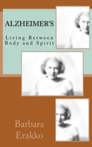 Alzheimer's Living Between Body and Spirit