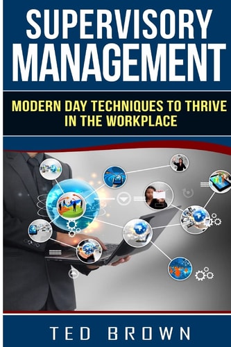 Supervisory Management Modern Day Techniques To Survive In The Workplace