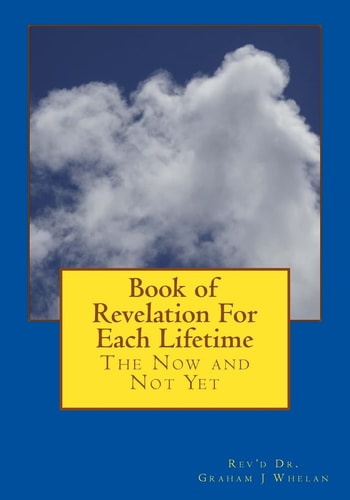Book of Revelation For Each Lifetime The Now And Not Yet
