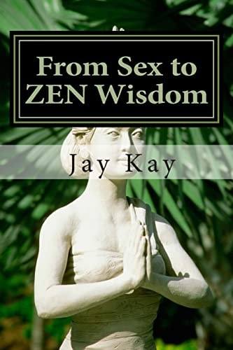 From Sex to ZEN Wisdom Religion, Philosophy, Sex