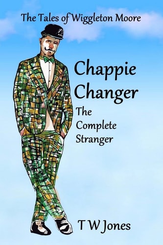 Chappie Changer The Complete Stranger The Tales of Wiggleton Moore