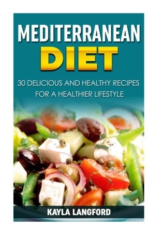 Mediterranean Diet 30 Delicious and Healthy Recipes for a Healthier Lifestyle