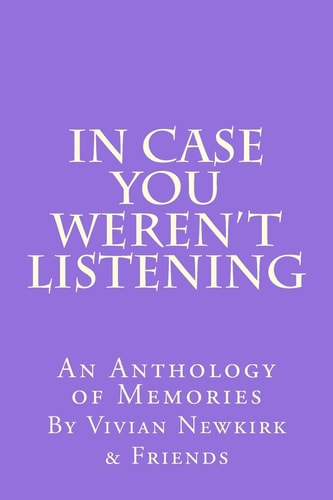 In Case You Weren't Listening An Anthology of Memories