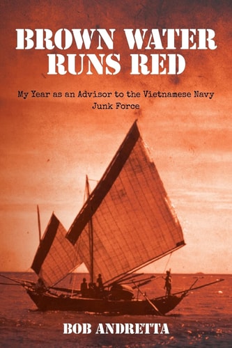 Brown Water Runs Red My Year as an Advisor to the Vietnamese Navy Junk Force