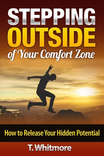 Stepping Outside of Your Comfort Zone How to Release Your Hidden Potential