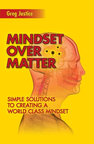 Mindset Over Matter Simple Solutions to Creating a World Class Mindset