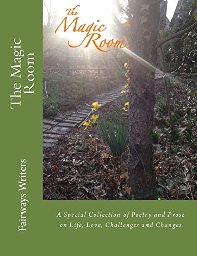 The Magic Room A Special Collection of Poetry and Prose on Life, Love, Challenges and Changes
