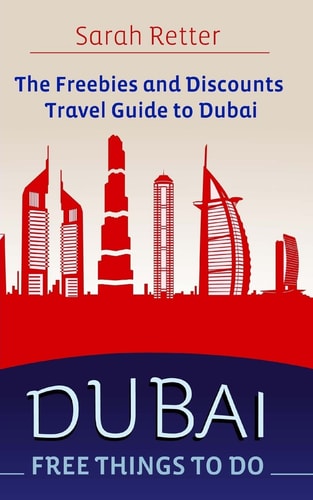 Dubai Free Things to Do: The Freebies and Discounts Travel Guide to Dubai.