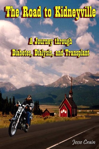 The Road to Kidneyville A Journey Through Diabetes, Dialysis, and Transplant