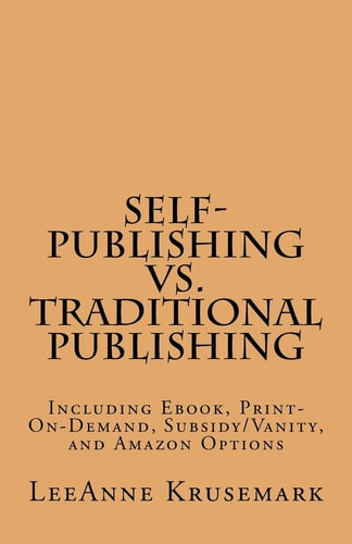 Self-Publishing Vs. Traditional Publishing Compares Traditional Publishing to Self-Publishing, Vanity/Subsidy Publishing, Print-On-Demand Publishing, and Ebook Publishing