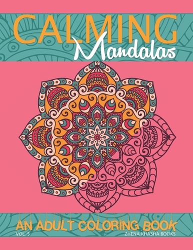 Calming Mandalas An Adult Coloring Book