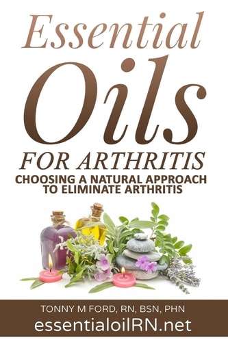 Essential Oils for Arthritis Choosing a Natural Approach to Eliminate Arthritis