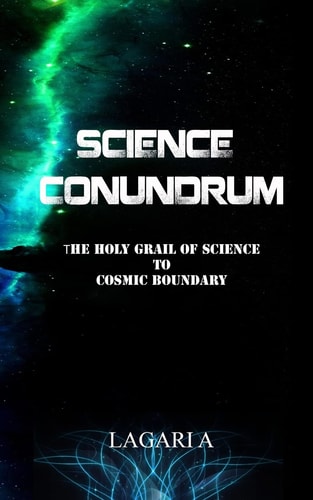 Science Conundrum The Holy Grail of Science to Cosmic Boundary
