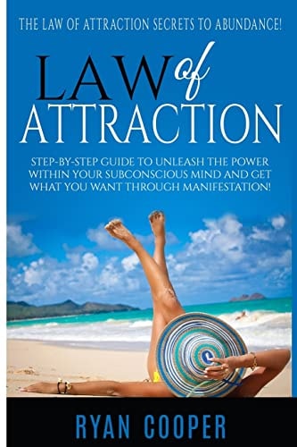 Law Of Attraction Step-By-Step Guide To Unleash The Power Within Your Subconscious Mind And Get What You Want Through Manifestation!