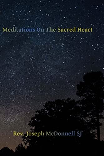 Meditations on the Sacred Heart Commentary and Meditations on the Devotion of the First Fridays, The Apostleship of Prayer, the Holy Hour