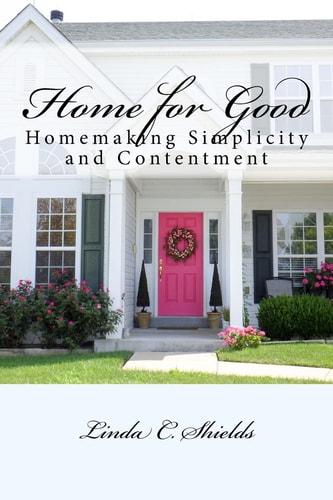Home for Good Homemaking Simplicity & Contentment