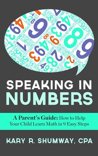 Speaking in Numbers A Parent's Guide: How to Help Your Child Learn Math in 9 Easy Steps