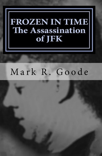Frozen In Time The Assassination of JFK: Critical Insights and Analysis