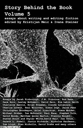 Story Behind the Book Volume 5 (Essays on Writing and Editing Fiction)