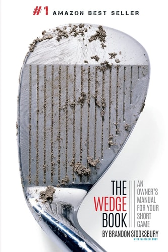 The Wedge Book An Owner's Manual for Your Short Game