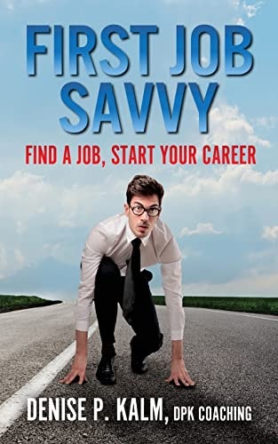 First Job Savvy Get a Job, Start Your Career