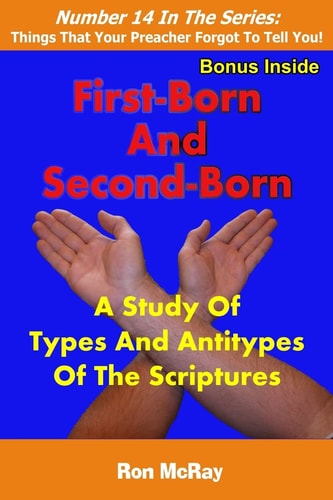 First-Born And Second-Born A Study Of Types And Antitypes Of The Scriptures
