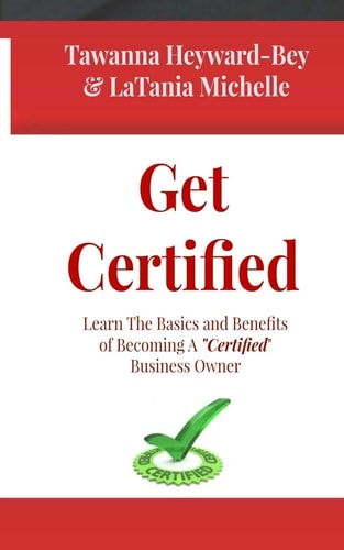 Get Certified Learn The Basics and Benefits of Becoming a Certified Business Owners