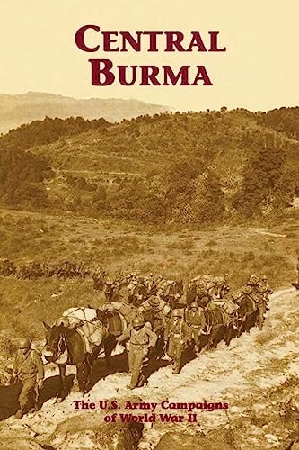 Central Burma The U. S. Army Campaigns of World War II
