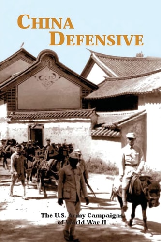 China Defensive The U. S. Army Campaigns of World War II