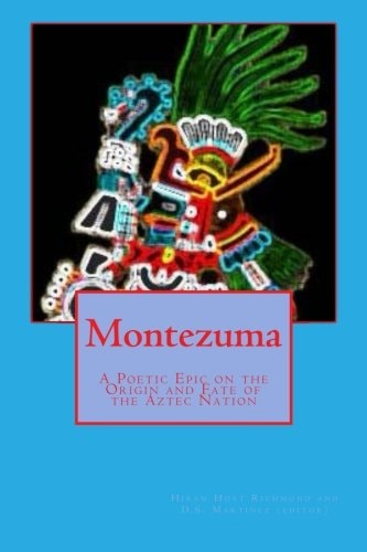 Montezuma : a Poetic Epic on the Origin and Fate of the Aztec Nation