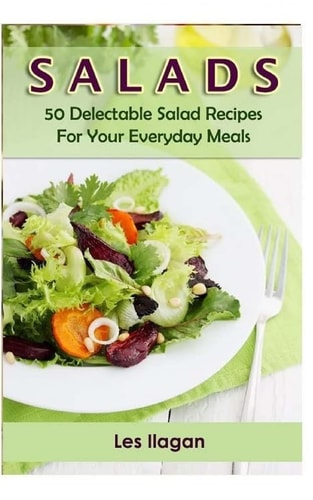 Salads 50 Delectable Salad Recipes for Your Everyday Meals