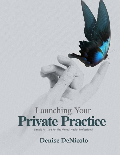 Launching Your Private Practice Simple As 1-2-3 For The Mental Health Professional