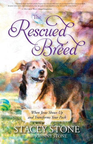 The Rescued Breed When Jesus Shows Up and Transforms Your Pack