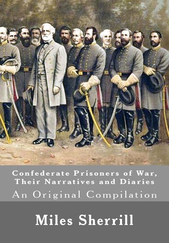 Confederate Prisoners of War, Their Narratives and Diaries An Original Compilation