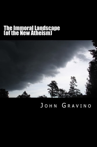The Immoral Landscape (of the New Atheism) How Human Nature Poisons Everything and Why the Church Is Our Only Hope for Survival