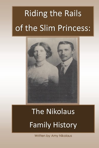 Riding the Rails of the Slim Princess The Nikolaus Family History