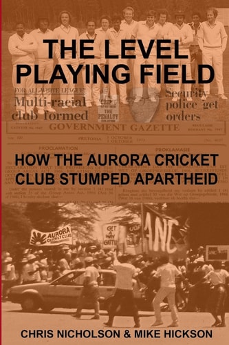 The Level Playing Field How the Aurora Cricket Club Stumped Apartheid
