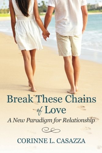 Break These Chains of Love A New Paradigm for Relationship